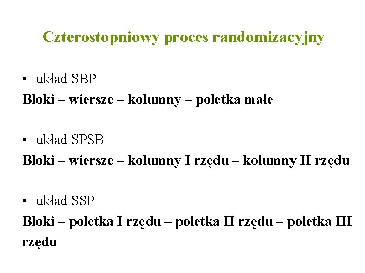 Czterostopniowy proces randomizacyjny • układ SBP Bloki – wiersze – kolumny – poletka małe