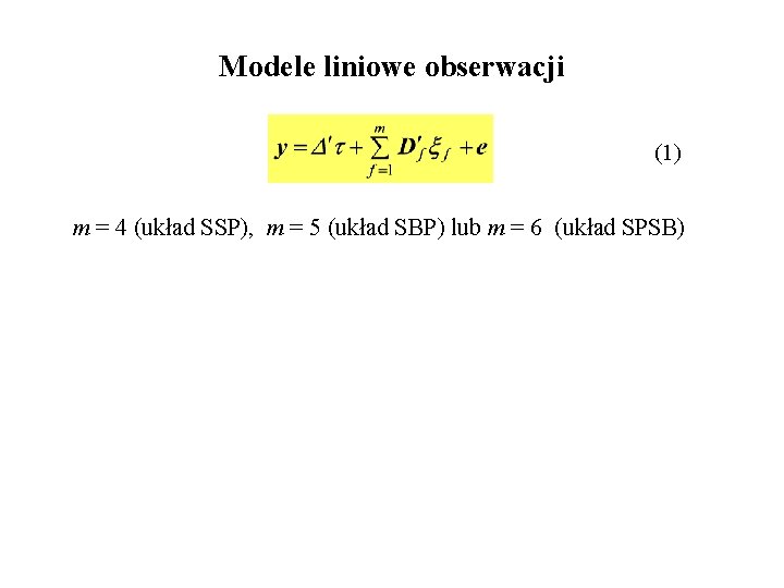 Modele liniowe obserwacji (1) m = 4 (układ SSP), m = 5 (układ SBP)