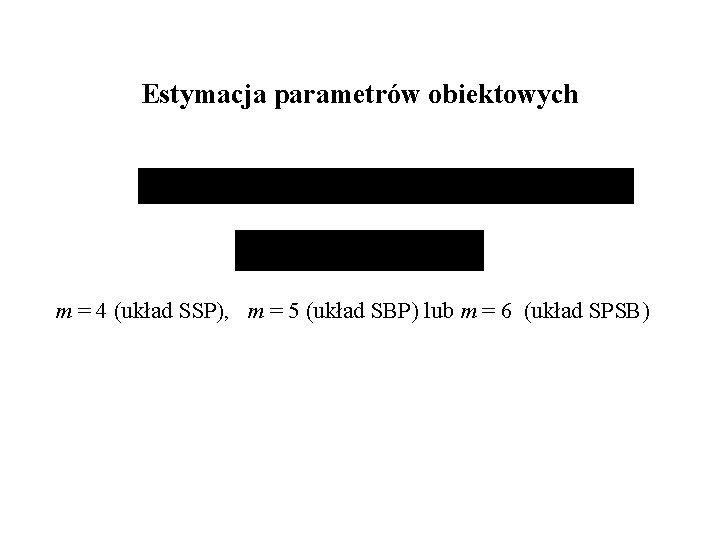 Estymacja parametrów obiektowych m = 4 (układ SSP), m = 5 (układ SBP) lub