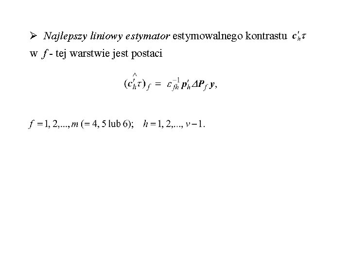 Ø Najlepszy liniowy estymator estymowalnego kontrastu w f - tej warstwie jest postaci 