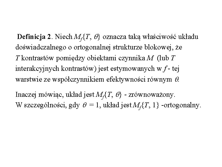 Definicja 2. Niech Mf{T, } oznacza taką właściwość układu doświadczalnego o ortogonalnej strukturze blokowej,