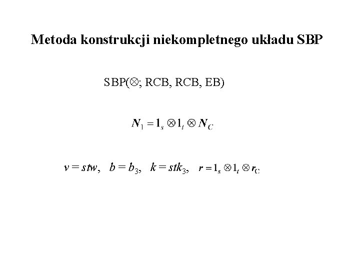 Metoda konstrukcji niekompletnego układu SBP( ; RCB, EB) v = stw, b = b