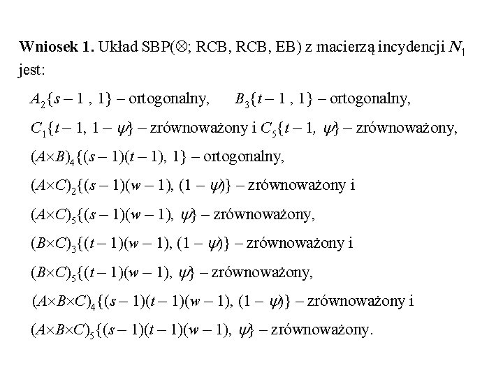 Wniosek 1. Układ SBP( ; RCB, EB) z macierzą incydencji N 1 jest: A