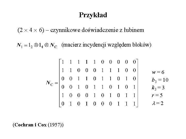 Przykład (2 4 6) – czynnikowe doświadczenie z łubinem (macierz incydencji względem bloków) w=6