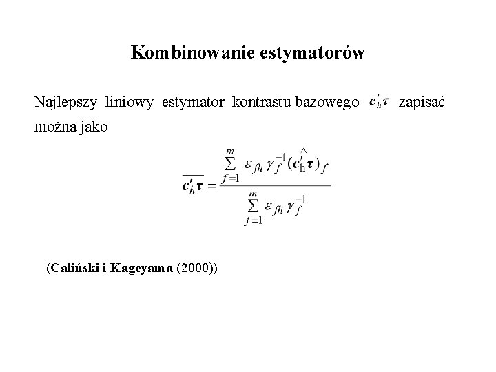 Kombinowanie estymatorów Najlepszy liniowy estymator kontrastu bazowego można jako (Caliński i Kageyama (2000)) zapisać