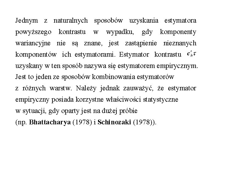 Jednym z naturalnych sposobów uzyskania estymatora powyższego kontrastu w wypadku, gdy komponenty wariancyjne nie