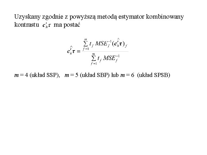 Uzyskany zgodnie z powyższą metodą estymator kombinowany kontrastu ma postać m = 4 (układ