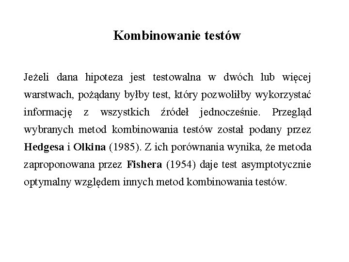 Kombinowanie testów Jeżeli dana hipoteza jest testowalna w dwóch lub więcej warstwach, pożądany byłby