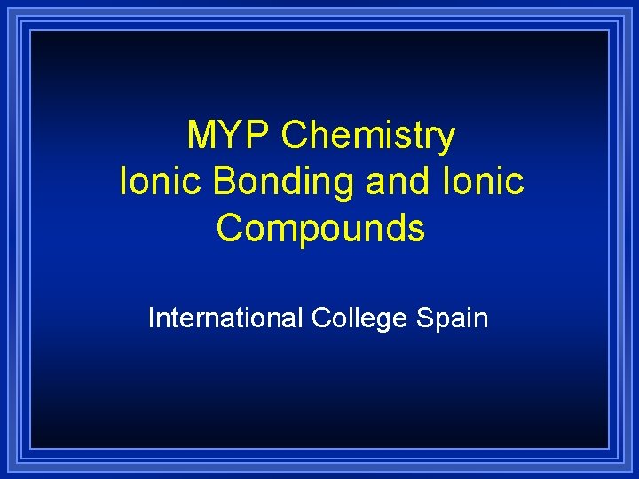 MYP Chemistry Ionic Bonding and Ionic Compounds International College Spain 