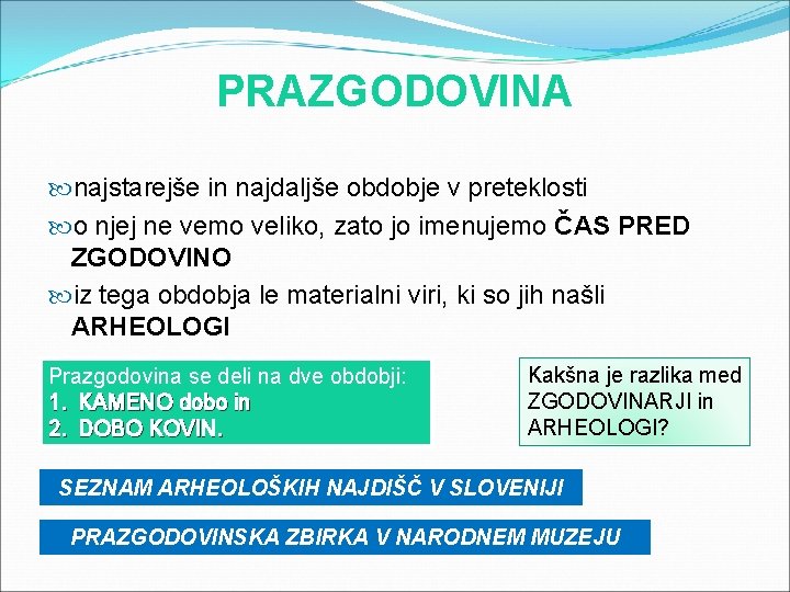 PRAZGODOVINA najstarejše in najdaljše obdobje v preteklosti o njej ne vemo veliko, zato jo