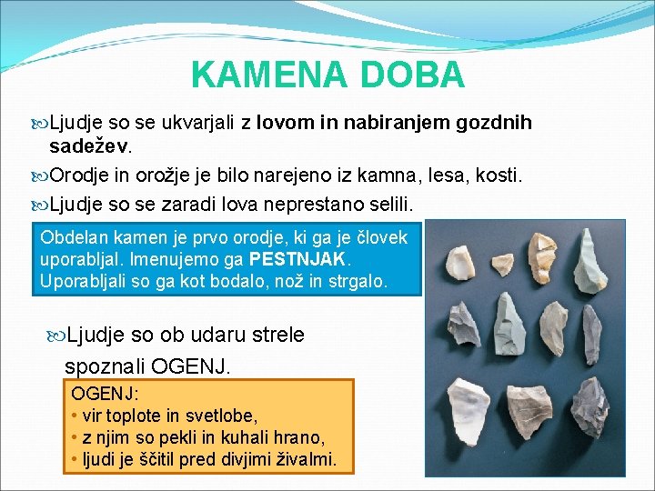 KAMENA DOBA Ljudje so se ukvarjali z lovom in nabiranjem gozdnih sadežev. Orodje in