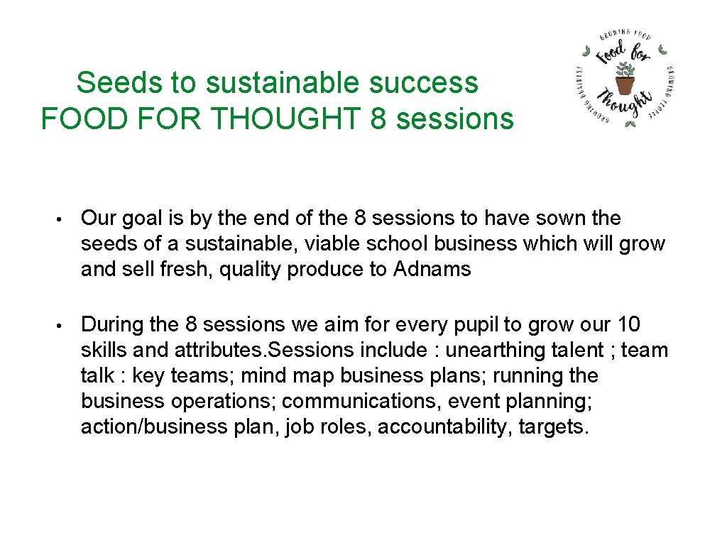 Seeds to sustainable success FOOD FOR THOUGHT 8 sessions • Our goal is by