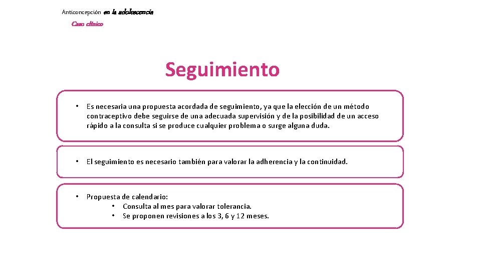 Anticoncepción en la adolescencia Caso clínico Seguimiento • Es necesaria una propuesta acordada de