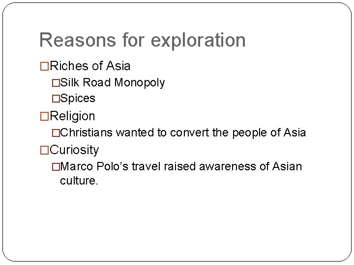 Reasons for exploration �Riches of Asia �Silk Road Monopoly �Spices �Religion �Christians wanted to