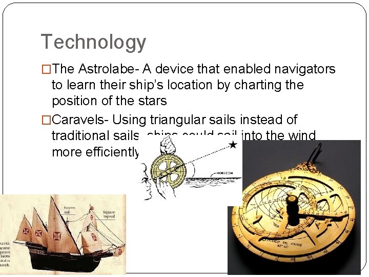 Technology �The Astrolabe- A device that enabled navigators to learn their ship’s location by