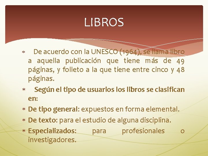 LIBROS De acuerdo con la UNESCO (1964), se llama libro a aquella publicación que