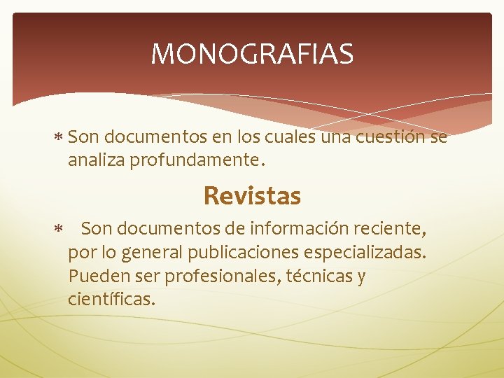 MONOGRAFIAS Son documentos en los cuales una cuestión se analiza profundamente. Revistas Son documentos