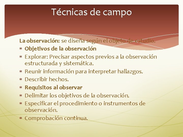 Técnicas de campo La observación: se diseña según el objeto de estudio. Objetivos de