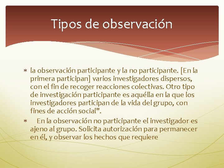 Tipos de observación la observación participante y la no participante. [En la primera participan]