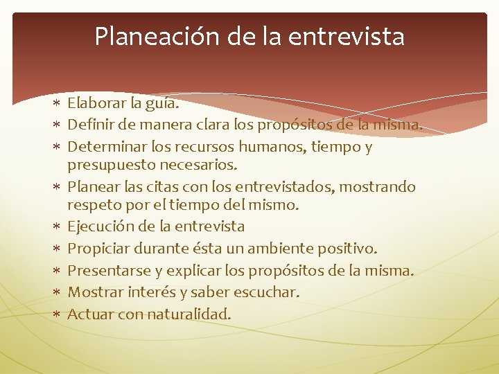 Planeación de la entrevista Elaborar la guía. Definir de manera clara los propósitos de