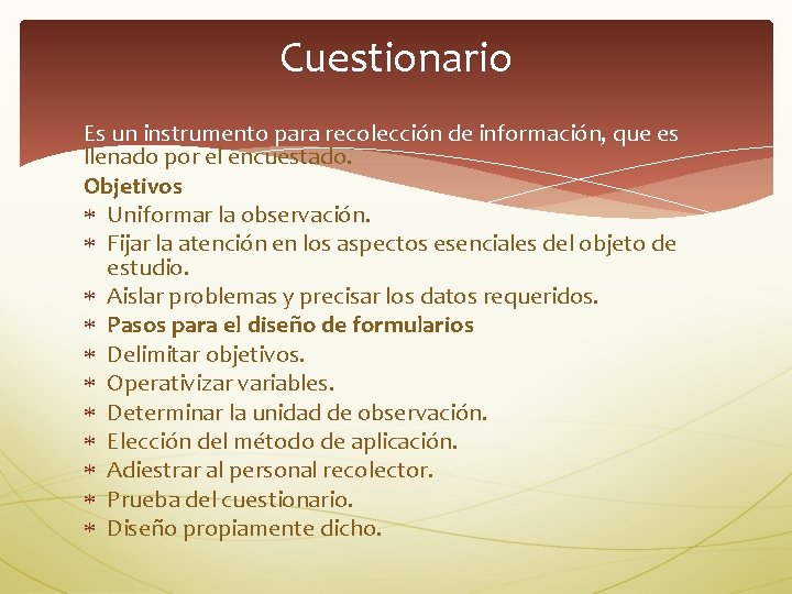 Cuestionario Es un instrumento para recolección de información, que es llenado por el encuestado.