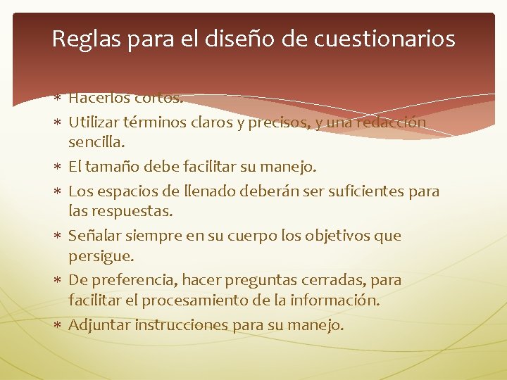 Reglas para el diseño de cuestionarios Hacerlos cortos. Utilizar términos claros y precisos, y