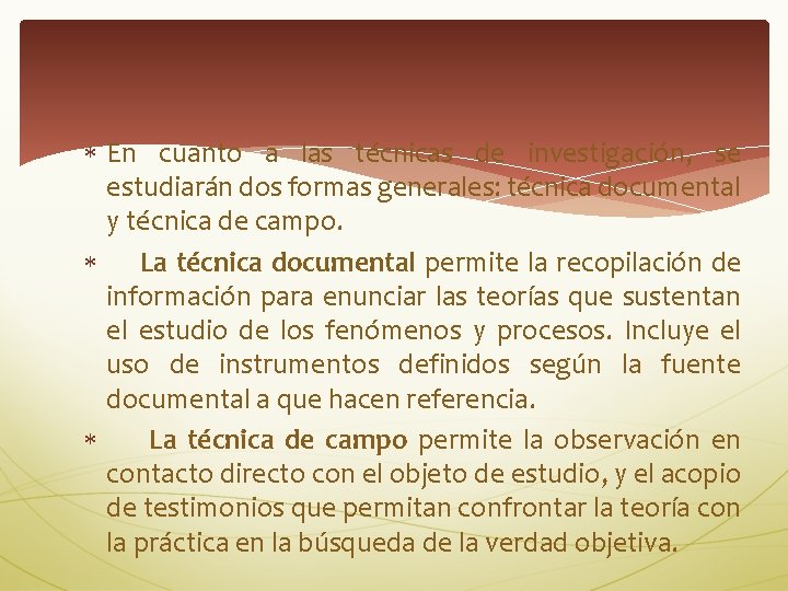  En cuanto a las técnicas de investigación, se estudiarán dos formas generales: técnica