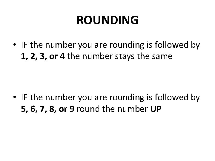 ROUNDING • IF the number you are rounding is followed by 1, 2, 3,