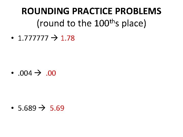 ROUNDING PRACTICE PROBLEMS (round to the 100 ths place) • 1. 777777 1. 78