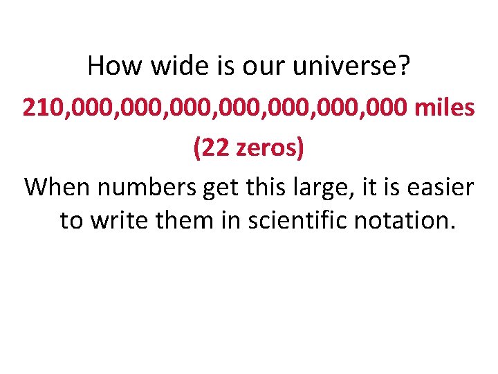 How wide is our universe? 210, 000, 000, 000 miles (22 zeros) When numbers