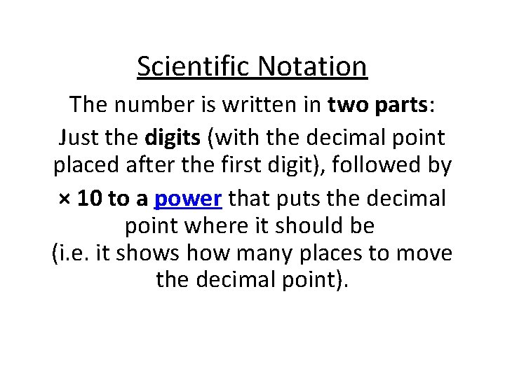 Scientific Notation The number is written in two parts: Just the digits (with the