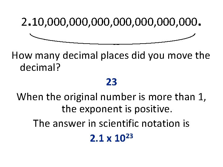 2. 10, 000, 000, 000. How many decimal places did you move the decimal?