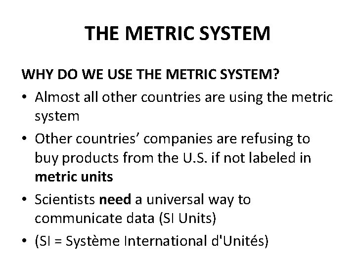 THE METRIC SYSTEM WHY DO WE USE THE METRIC SYSTEM? • Almost all other