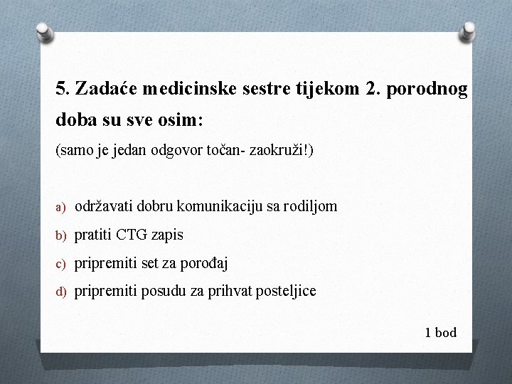 5. Zadaće medicinske sestre tijekom 2. porodnog doba su sve osim: (samo je jedan