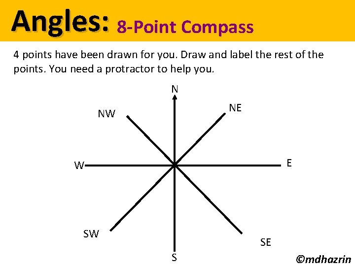 Angles: 8 -Point Compass 4 points have been drawn for you. Draw and label