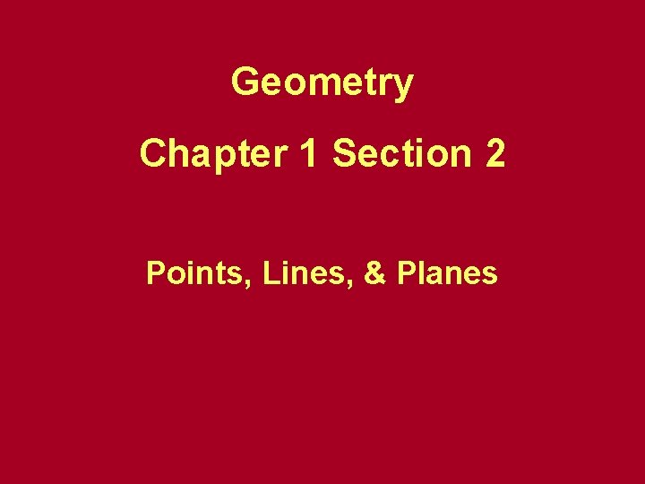 Geometry Chapter 1 Section 2 Points, Lines, & Planes 