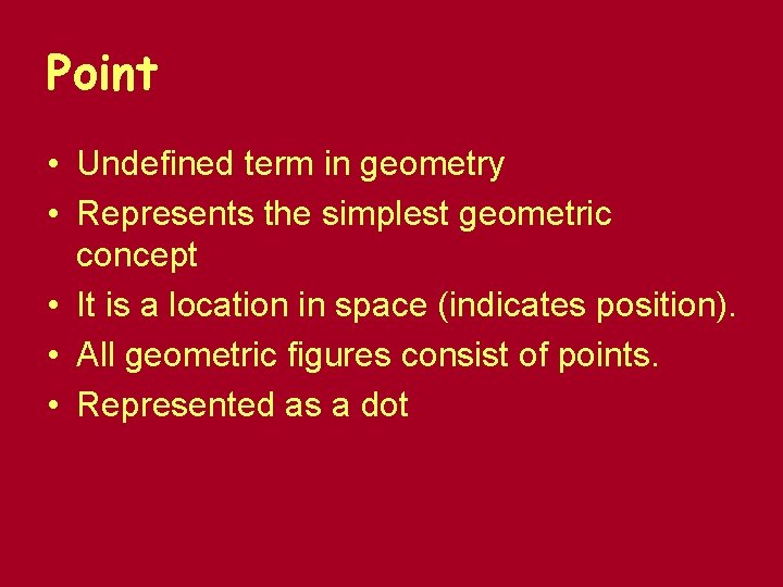 Point • Undefined term in geometry • Represents the simplest geometric concept • It