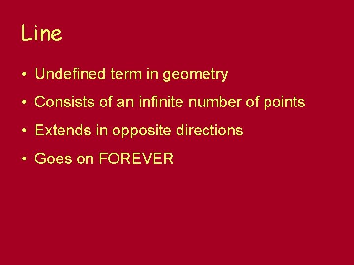 Line • Undefined term in geometry • Consists of an infinite number of points