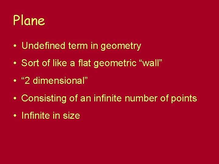 Plane • Undefined term in geometry • Sort of like a flat geometric “wall”