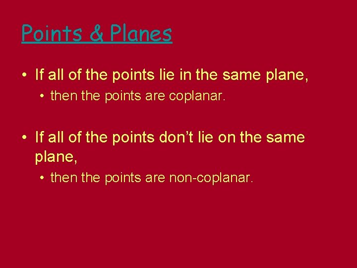 Points & Planes • If all of the points lie in the same plane,