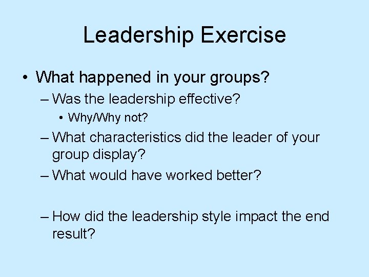 Leadership Exercise • What happened in your groups? – Was the leadership effective? •