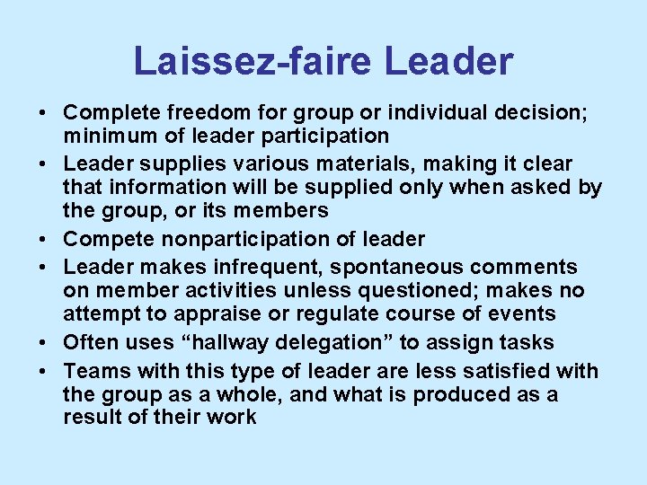 Laissez-faire Leader • Complete freedom for group or individual decision; minimum of leader participation