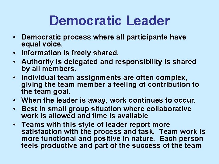 Democratic Leader • Democratic process where all participants have equal voice. • Information is
