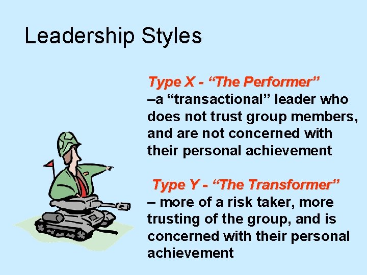 Leadership Styles Type X - “The Performer” –a “transactional” leader who does not trust