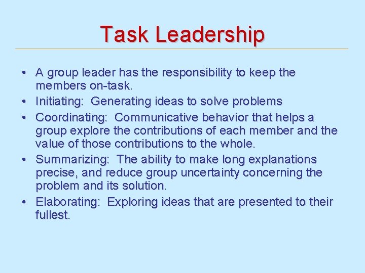 Task Leadership • A group leader has the responsibility to keep the members on-task.