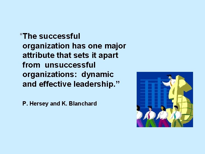 “The successful organization has one major attribute that sets it apart from unsuccessful organizations: