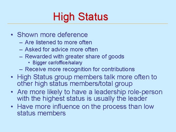High Status • Shown more deference – Are listened to more often – Asked