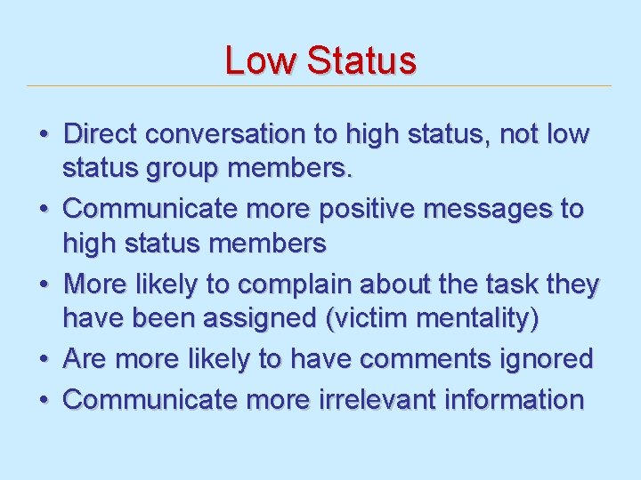 Low Status • Direct conversation to high status, not low status group members. •