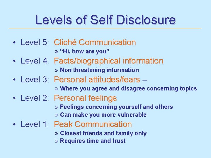 Levels of Self Disclosure • Level 5: Cliché Communication » “Hi, how are you”