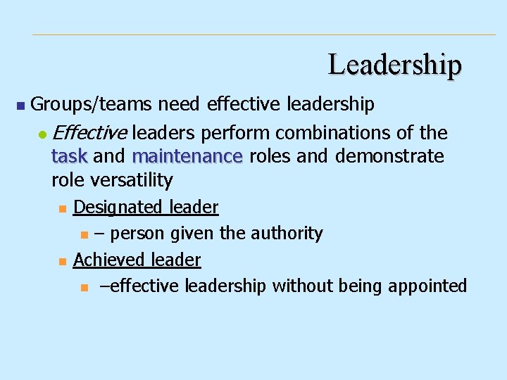 Leadership n Groups/teams need effective leadership l Effective leaders perform combinations of the task